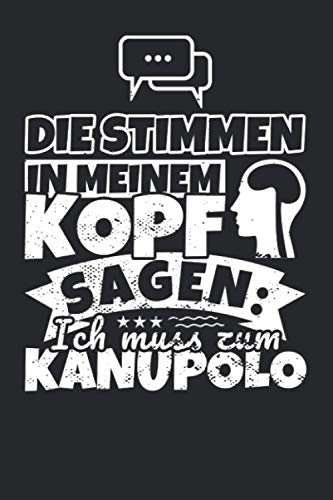 Notizbuch liniert: Die Stimmen in meinem Kopf sagen, ich muss zum Kanupolo Notizbuch liniert: Die Stimmen in meinem Kopf sagen, ich muss zum Kanupolo von Independently published