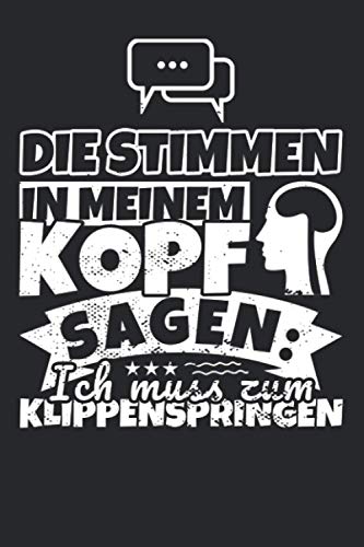 Notizbuch liniert: Die Stimmen in meinem Kopf sagen, ich muss zum Klippenspringen Notizbuch liniert: Die Stimmen in meinem Kopf sagen, ich muss zum Klippenspringen von Independently published