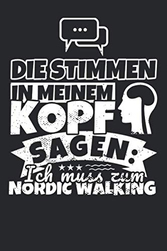 Notizbuch liniert: Die Stimmen in meinem Kopf sagen, ich muss zum Nordic Walking Notizbuch liniert: Die Stimmen in meinem Kopf sagen, ich muss zum Nordic Walking von Independently published
