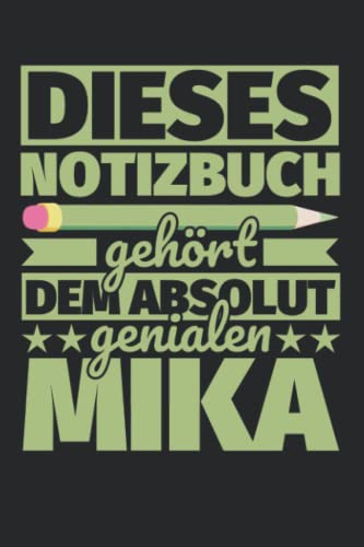 Notizbuch liniert: Dieses Notizbuch gehört dem absolut genialen Mika Notizbuch liniert: Dieses Notizbuch gehört dem absolut genialen Mika