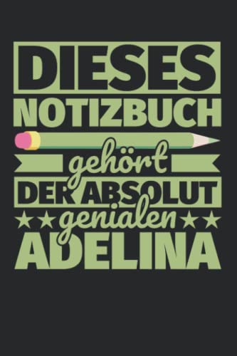 Notizbuch liniert: Dieses Notizbuch gehört der absolut genialen Adelina