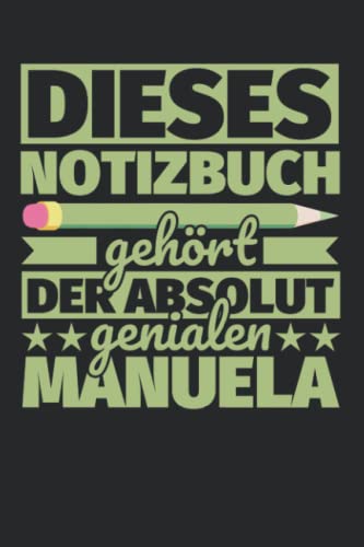 Notizbuch liniert: Dieses Notizbuch gehört der absolut genialen Manuela Notizbuch liniert: Dieses Notizbuch gehört der absolut genialen Manuela