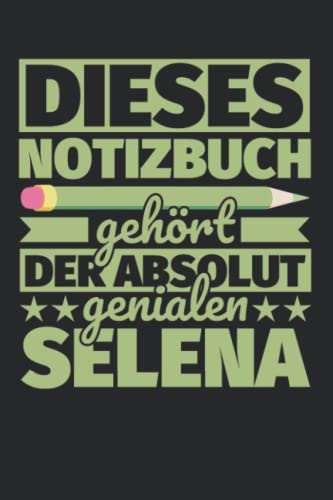 Notizbuch liniert: Dieses Notizbuch gehört der absolut genialen Selena Notizbuch liniert: Dieses Notizbuch gehört der absolut genialen Selena