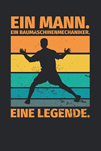 Notizbuch liniert: Ein Mann. Ein Baumaschinenmechaniker. Eine Legende.