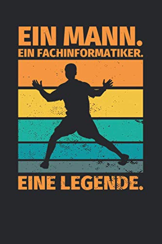 Notizbuch liniert: Ein Mann. Ein Fachinformatiker. Eine Legende. Notizbuch liniert: Ein Mann. Ein Fachinformatiker. Eine Legende. von Independently published