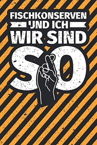 Notizbuch liniert: Fischkonserven und ich wir sind so Notizbuch liniert: Fischkonserven und ich wir sind so