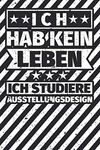 Notizbuch liniert: Ich hab kein Leben, ich studiere Ausstellungsdesign Notizbuch liniert: Ich hab kein Leben, ich studiere Ausstellungsdesign