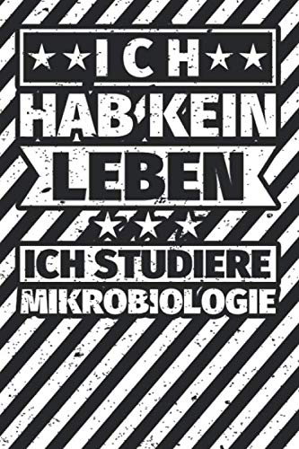 Notizbuch liniert: Ich hab kein Leben, ich studiere Mikrobiologie Notizbuch liniert: Ich hab kein Leben, ich studiere Mikrobiologie