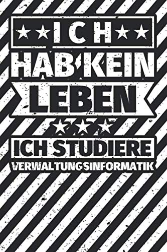 Notizbuch liniert: Ich hab kein Leben, ich studiere Verwaltungsinformatik Notizbuch liniert: Ich hab kein Leben, ich studiere Verwaltungsinformatik