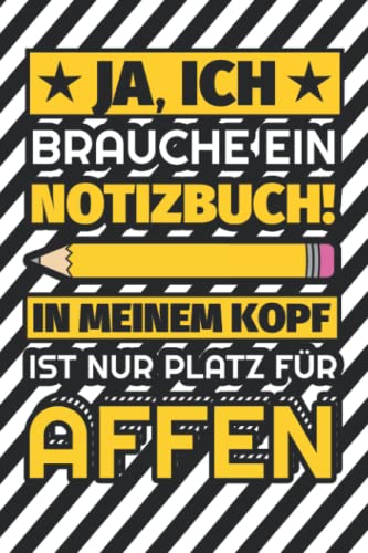 Notizbuch liniert: Ja, ich brauche ein Notizbuch. In meinem Kopf ist nur Platz für Affen Notizbuch liniert: Ja, ich brauche ein Notizbuch. In meinem Kopf ist nur Platz für Affen