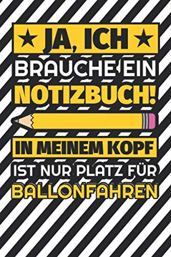 Notizbuch liniert: Ja, ich brauche ein Notizbuch. In meinem Kopf ist nur Platz für Ballonfahren Notizbuch liniert: Ja, ich brauche ein Notizbuch. In meinem Kopf ist nur Platz für Ballonfahren