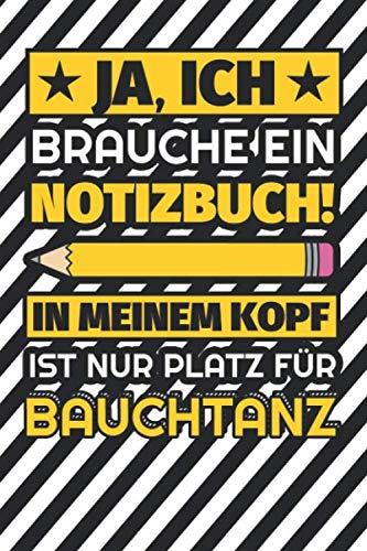 Notizbuch liniert: Ja, ich brauche ein Notizbuch. In meinem Kopf ist nur Platz für Bauchtanz Notizbuch liniert: Ja, ich brauche ein Notizbuch. In meinem Kopf ist nur Platz für Bauchtanz