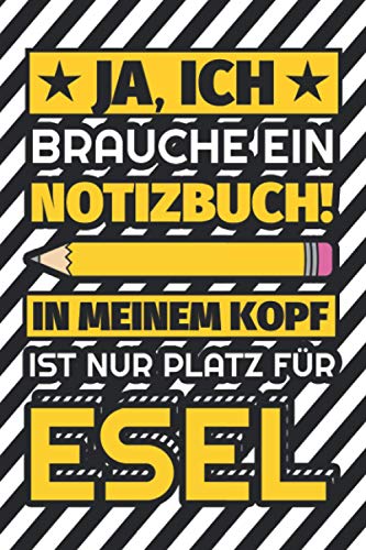 Notizbuch liniert: Ja, ich brauche ein Notizbuch. In meinem Kopf ist nur Platz für Esel Notizbuch liniert: Ja, ich brauche ein Notizbuch. In meinem Kopf ist nur Platz für Esel von Independently published