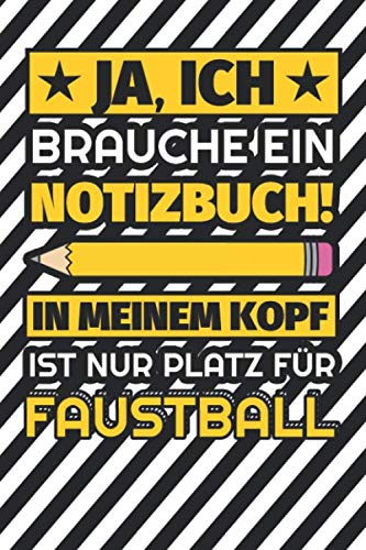Notizbuch liniert: Ja, ich brauche ein Notizbuch. In meinem Kopf ist nur Platz für Faustball Notizbuch liniert: Ja, ich brauche ein Notizbuch. In meinem Kopf ist nur Platz für Faustball