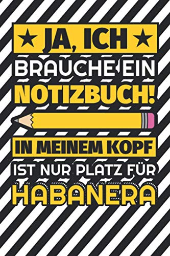 Notizbuch liniert: Ja, ich brauche ein Notizbuch. In meinem Kopf ist nur Platz für Habanera Notizbuch liniert: Ja, ich brauche ein Notizbuch. In meinem Kopf ist nur Platz für Habanera