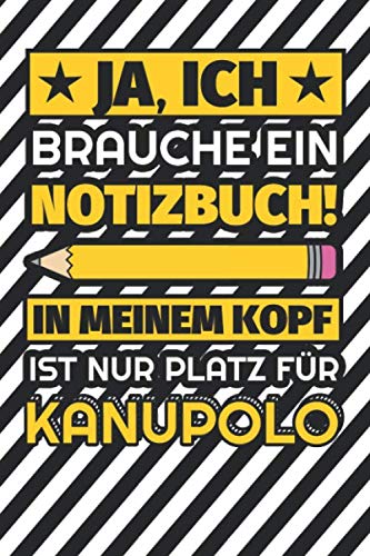 Notizbuch liniert: Ja, ich brauche ein Notizbuch. In meinem Kopf ist nur Platz für Kanupolo Notizbuch liniert: Ja, ich brauche ein Notizbuch. In meinem Kopf ist nur Platz für Kanupolo