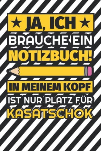 Notizbuch liniert: Ja, ich brauche ein Notizbuch. In meinem Kopf ist nur Platz für Kasatschok Notizbuch liniert: Ja, ich brauche ein Notizbuch. In meinem Kopf ist nur Platz für Kasatschok
