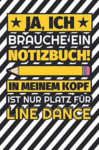 Notizbuch liniert: Ja, ich brauche ein Notizbuch. In meinem Kopf ist nur Platz für Line Dance Notizbuch liniert: Ja, ich brauche ein Notizbuch. In meinem Kopf ist nur Platz für Line Dance von Independently published
