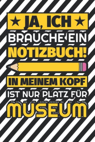 Notizbuch liniert: Ja, ich brauche ein Notizbuch. In meinem Kopf ist nur Platz für Museum Notizbuch liniert: Ja, ich brauche ein Notizbuch. In meinem Kopf ist nur Platz für Museum