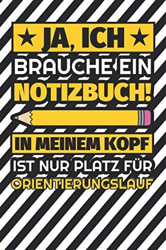 Notizbuch liniert: Ja, ich brauche ein Notizbuch. In meinem Kopf ist nur Platz für Orientierungslauf Notizbuch liniert: Ja, ich brauche ein Notizbuch. In meinem Kopf ist nur Platz für Orientierungslauf