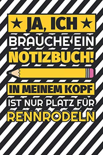 Notizbuch liniert: Ja, ich brauche ein Notizbuch. In meinem Kopf ist nur Platz für Rennrodeln Notizbuch liniert: Ja, ich brauche ein Notizbuch. In meinem Kopf ist nur Platz für Rennrodeln