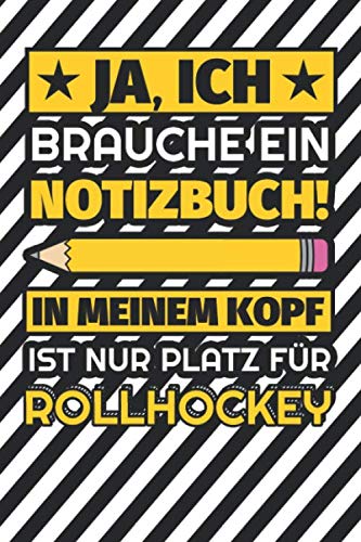 Notizbuch liniert: Ja, ich brauche ein Notizbuch. In meinem Kopf ist nur Platz für Rollhockey Notizbuch liniert: Ja, ich brauche ein Notizbuch. In meinem Kopf ist nur Platz für Rollhockey