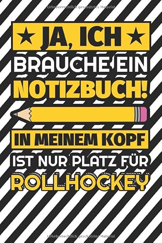 Notizbuch liniert: Ja, ich brauche ein Notizbuch. In meinem Kopf ist nur Platz für Rollhockey Notizbuch liniert: Ja, ich brauche ein Notizbuch. In meinem Kopf ist nur Platz für Rollhockey