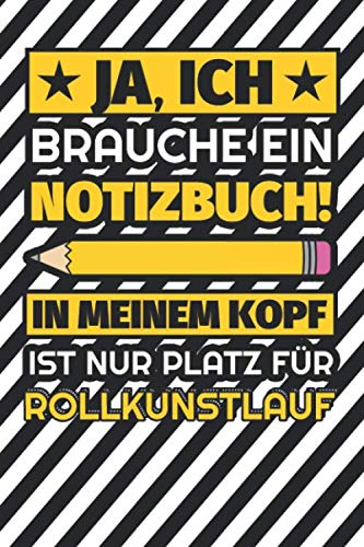 Notizbuch liniert: Ja, ich brauche ein Notizbuch. In meinem Kopf ist nur Platz für Rollkunstlauf Notizbuch liniert: Ja, ich brauche ein Notizbuch. In meinem Kopf ist nur Platz für Rollkunstlauf von Independently published