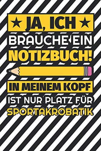 Notizbuch liniert: Ja, ich brauche ein Notizbuch. In meinem Kopf ist nur Platz für Sportakrobatik Notizbuch liniert: Ja, ich brauche ein Notizbuch. In meinem Kopf ist nur Platz für Sportakrobatik von Independently published