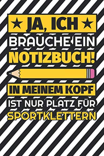 Notizbuch liniert: Ja, ich brauche ein Notizbuch. In meinem Kopf ist nur Platz für Sportklettern Notizbuch liniert: Ja, ich brauche ein Notizbuch. In meinem Kopf ist nur Platz für Sportklettern