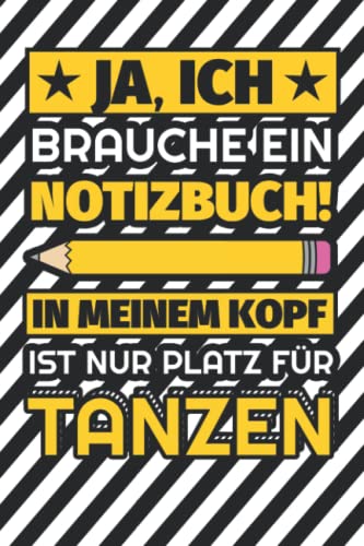 Notizbuch liniert: Ja, ich brauche ein Notizbuch. In meinem Kopf ist nur Platz für Tanzen Notizbuch liniert: Ja, ich brauche ein Notizbuch. In meinem Kopf ist nur Platz für Tanzen