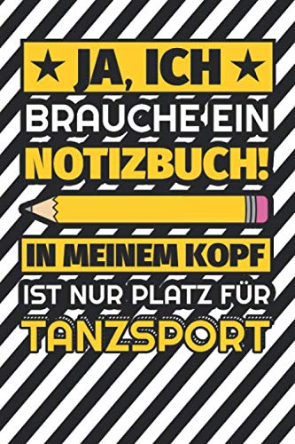 Notizbuch liniert: Ja, ich brauche ein Notizbuch. In meinem Kopf ist nur Platz für Tanzsport Notizbuch liniert: Ja, ich brauche ein Notizbuch. In meinem Kopf ist nur Platz für Tanzsport von Independently published