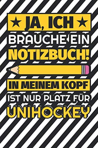 Notizbuch liniert: Ja, ich brauche ein Notizbuch. In meinem Kopf ist nur Platz für Unihockey Notizbuch liniert: Ja, ich brauche ein Notizbuch. In meinem Kopf ist nur Platz für Unihockey