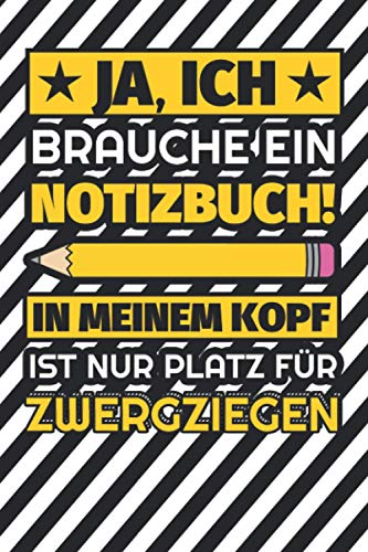 Notizbuch liniert: Ja, ich brauche ein Notizbuch. In meinem Kopf ist nur Platz für Zwergziegen Notizbuch liniert: Ja, ich brauche ein Notizbuch. In meinem Kopf ist nur Platz für Zwergziegen