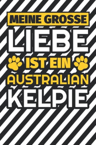 Notizbuch liniert: Meine große Liebe ist ein Australian Kelpie Notizbuch liniert: Meine große Liebe ist ein Australian Kelpie von Independently published