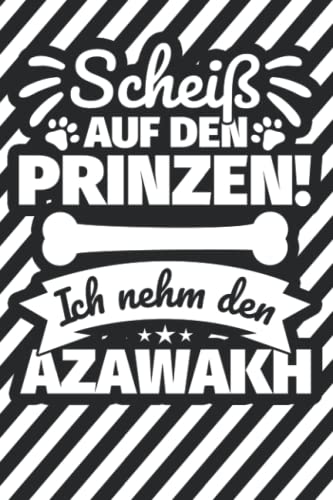Notizbuch liniert: Scheiß auf den Prinzen! Ich nehm den Azawakh Notizbuch liniert: Scheiß auf den Prinzen! Ich nehm den Azawakh