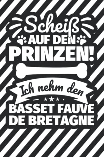 Notizbuch liniert: Scheiß auf den Prinzen! Ich nehm den Basset Fauve de Bretagne Notizbuch liniert: Scheiß auf den Prinzen! Ich nehm den Basset Fauve de Bretagne