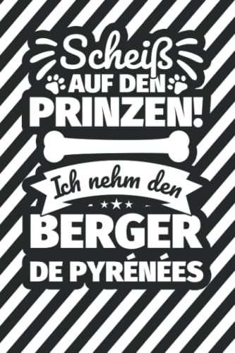 Notizbuch liniert: Scheiß auf den Prinzen! Ich nehm den Berger de Pyrénées Notizbuch liniert: Scheiß auf den Prinzen! Ich nehm den Berger de Pyrénées von Independently published