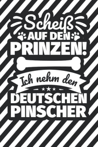 Notizbuch liniert: Scheiß auf den Prinzen! Ich nehm den Deutschen Pinscher Notizbuch liniert: Scheiß auf den Prinzen! Ich nehm den Deutschen Pinscher von Independently published