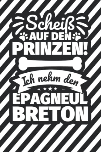 Notizbuch liniert: Scheiß auf den Prinzen! Ich nehm den Epagneul Breton Notizbuch liniert: Scheiß auf den Prinzen! Ich nehm den Epagneul Breton von Independently published