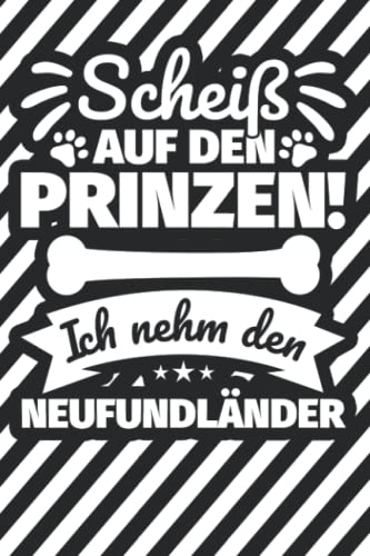 Notizbuch liniert: Scheiß auf den Prinzen! Ich nehm den Neufundländer Notizbuch liniert: Scheiß auf den Prinzen! Ich nehm den Neufundländer von Independently published