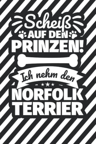 Notizbuch liniert: Scheiß auf den Prinzen! Ich nehm den Norfolk-Terrier Notizbuch liniert: Scheiß auf den Prinzen! Ich nehm den Norfolk-Terrier