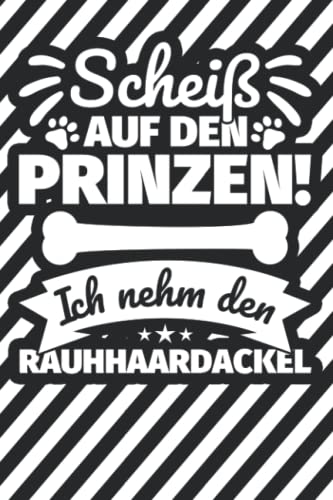 Notizbuch liniert: Scheiß auf den Prinzen! Ich nehm den Rauhhaardackel Notizbuch liniert: Scheiß auf den Prinzen! Ich nehm den Rauhhaardackel von Independently published
