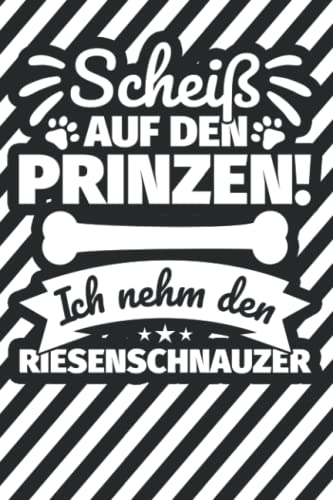 Notizbuch liniert: Scheiß auf den Prinzen! Ich nehm den Riesenschnauzer