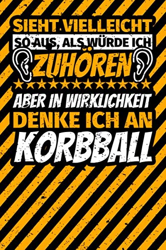 Notizbuch liniert: Sieht vielleicht so aus, als würde ich zuhören, aber in Wirklichkeit denke ich an Korbball von Independently published