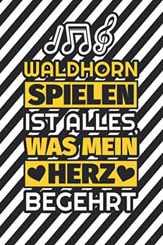 Notizbuch liniert: Waldhorn spielen ist alles, was mein Herz begehrt Notizbuch liniert: Waldhorn spielen ist alles, was mein Herz begehrt