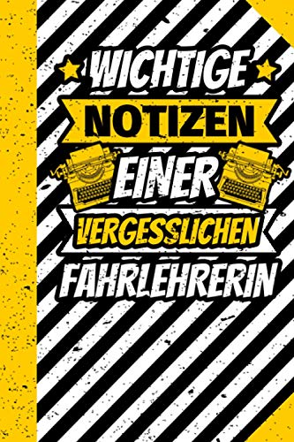 Notizbuch liniert: Wichtige Notizen einer vergesslichen Fahrlehrerin Notizbuch liniert: Wichtige Notizen einer vergesslichen Fahrlehrerin