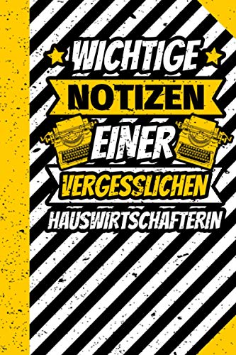 Notizbuch liniert: Wichtige Notizen einer vergesslichen Hauswirtschafterin Notizbuch liniert: Wichtige Notizen einer vergesslichen Hauswirtschafterin