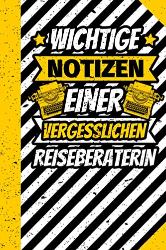 Notizbuch liniert: Wichtige Notizen einer vergesslichen Reiseberaterin Notizbuch liniert: Wichtige Notizen einer vergesslichen Reiseberaterin