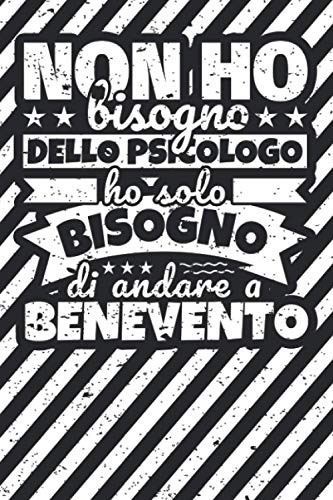 Taccuino foderato: Non ho bisogno dello psicologo ho solo bisogno di andare a Benevento Taccuino foderato: Non ho bisogno dello psicologo ho solo bisogno di andare a Benevento von Independently published